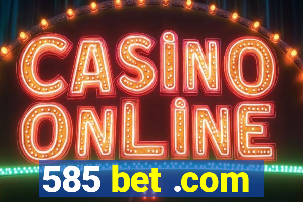 585 bet .com